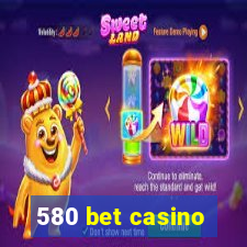 580 bet casino