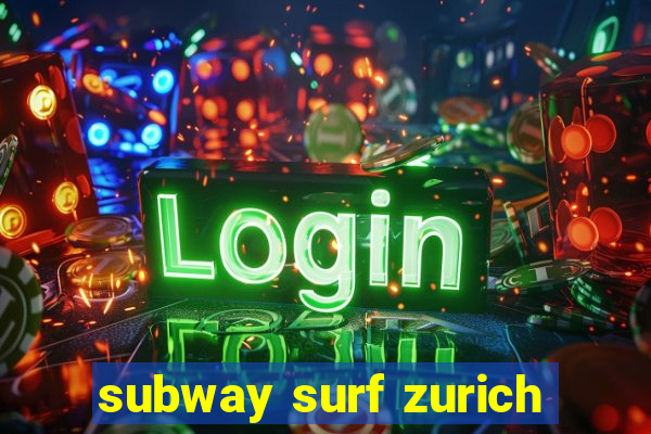 subway surf zurich