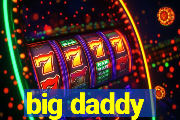 big daddy