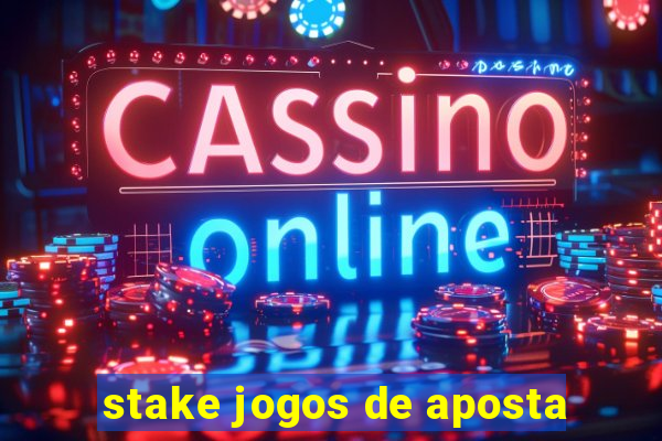 stake jogos de aposta