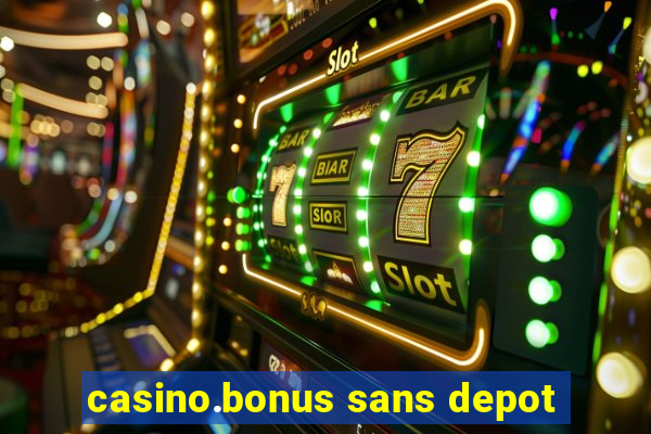 casino.bonus sans depot