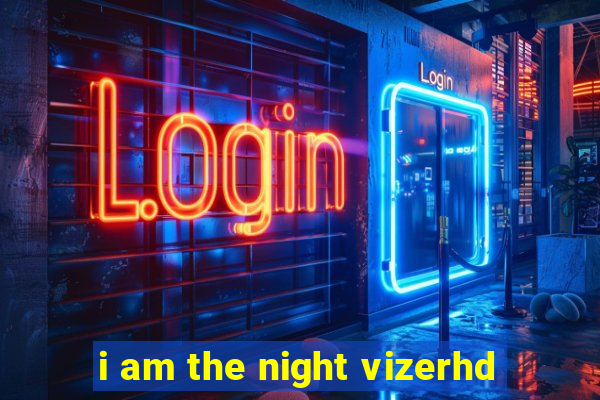 i am the night vizerhd