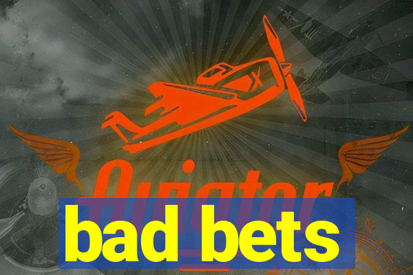 bad bets