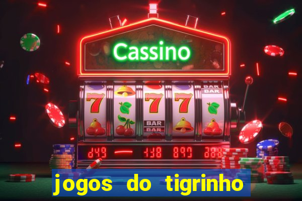 jogos do tigrinho sem deposito