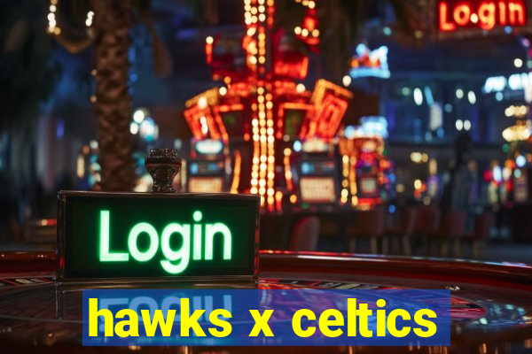 hawks x celtics