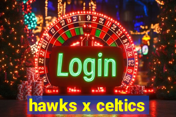 hawks x celtics