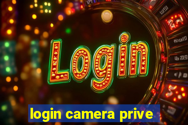 login camera prive