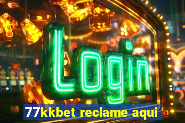 77kkbet reclame aqui