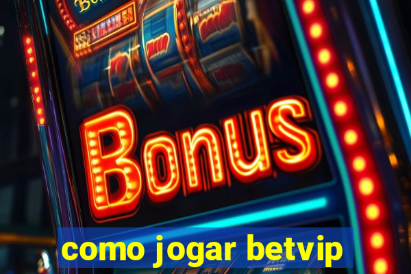 como jogar betvip