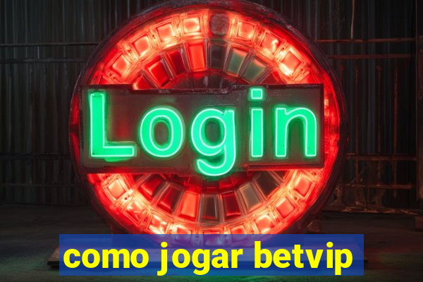 como jogar betvip