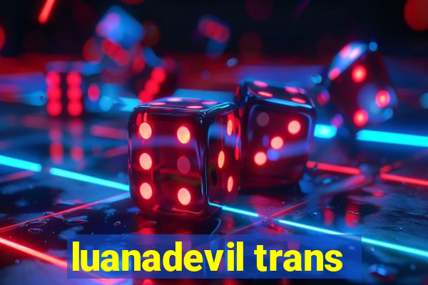 luanadevil trans