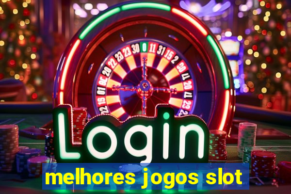 melhores jogos slot