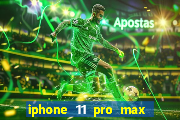 iphone 11 pro max casas bahia