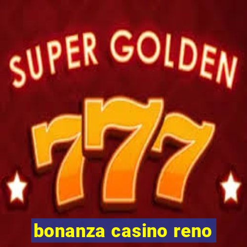 bonanza casino reno