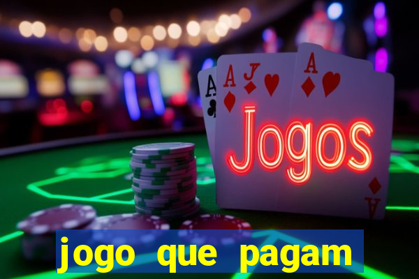 jogo que pagam dinheiro de verdade