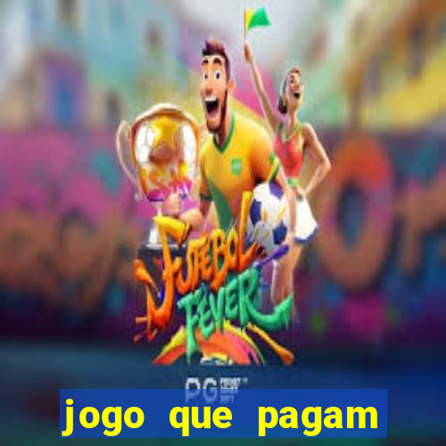 jogo que pagam dinheiro de verdade