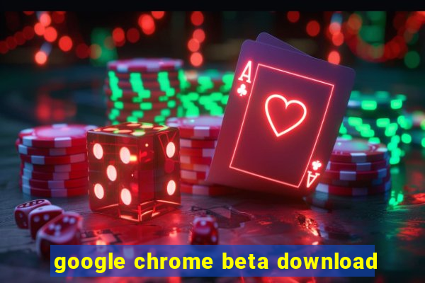 google chrome beta download