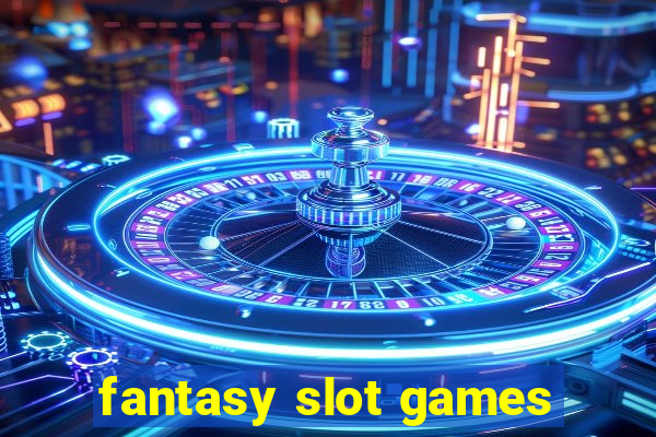 fantasy slot games