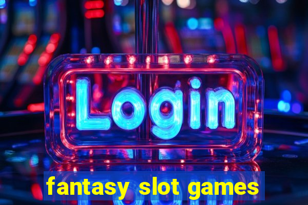 fantasy slot games