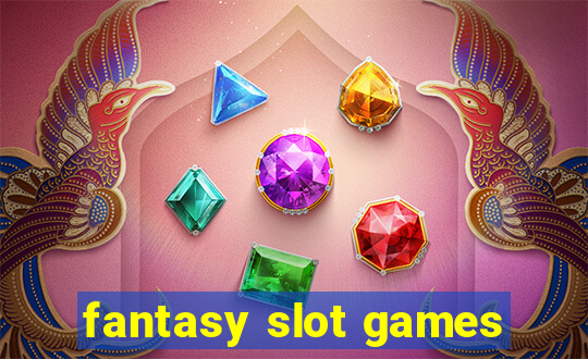 fantasy slot games