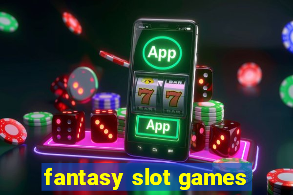 fantasy slot games