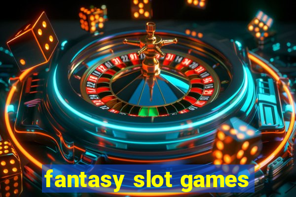 fantasy slot games