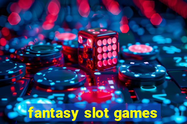 fantasy slot games