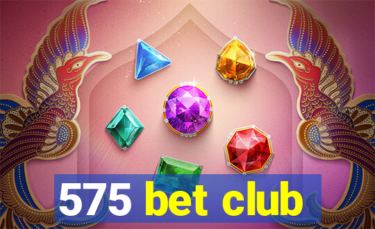 575 bet club