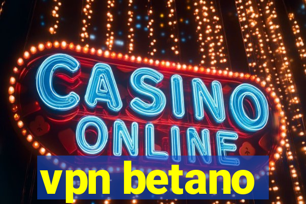 vpn betano