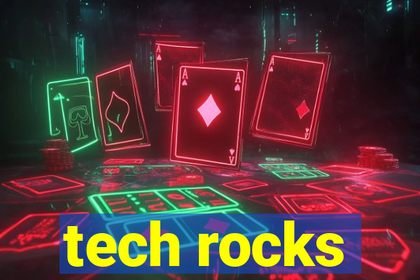 tech rocks