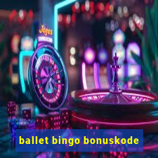 ballet bingo bonuskode