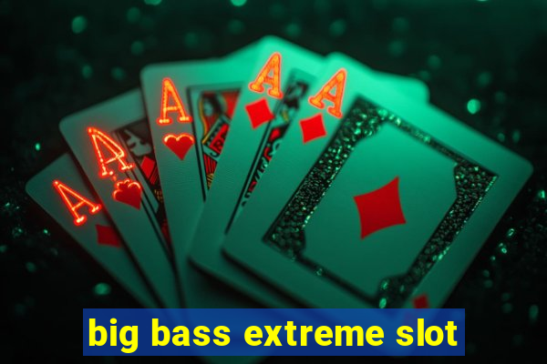 big bass extreme slot