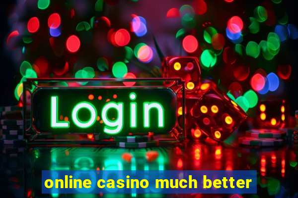 online casino much better