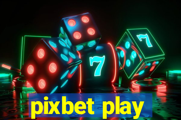 pixbet play