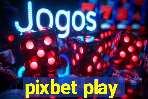 pixbet play