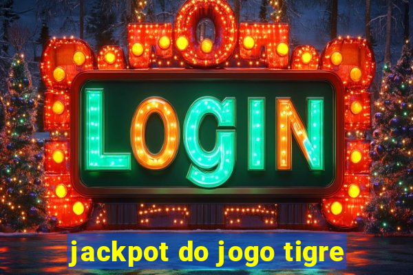 jackpot do jogo tigre