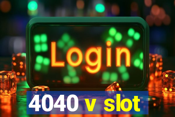 4040 v slot