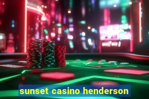 sunset casino henderson