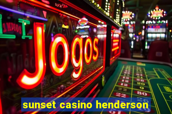 sunset casino henderson