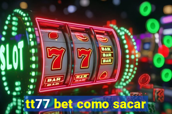 tt77 bet como sacar