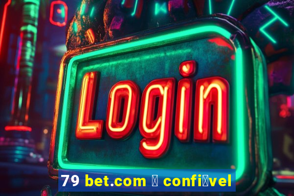 79 bet.com 茅 confi谩vel