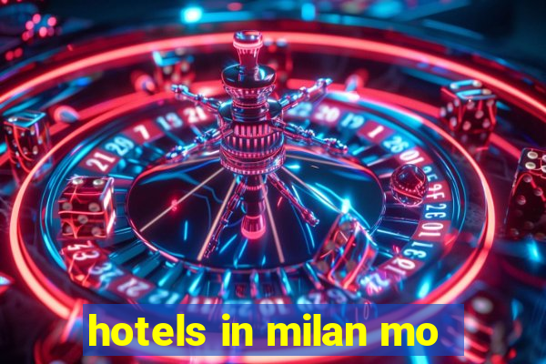 hotels in milan mo