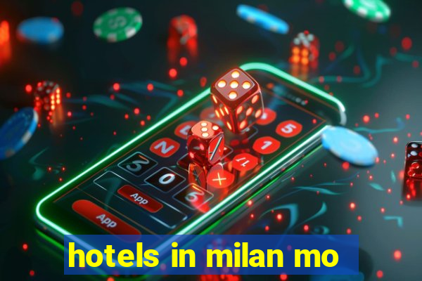 hotels in milan mo