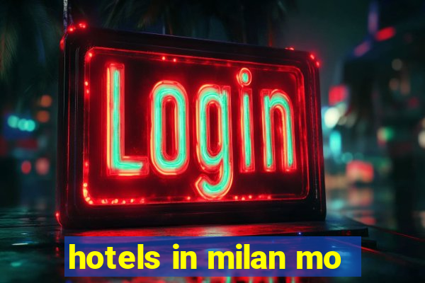 hotels in milan mo