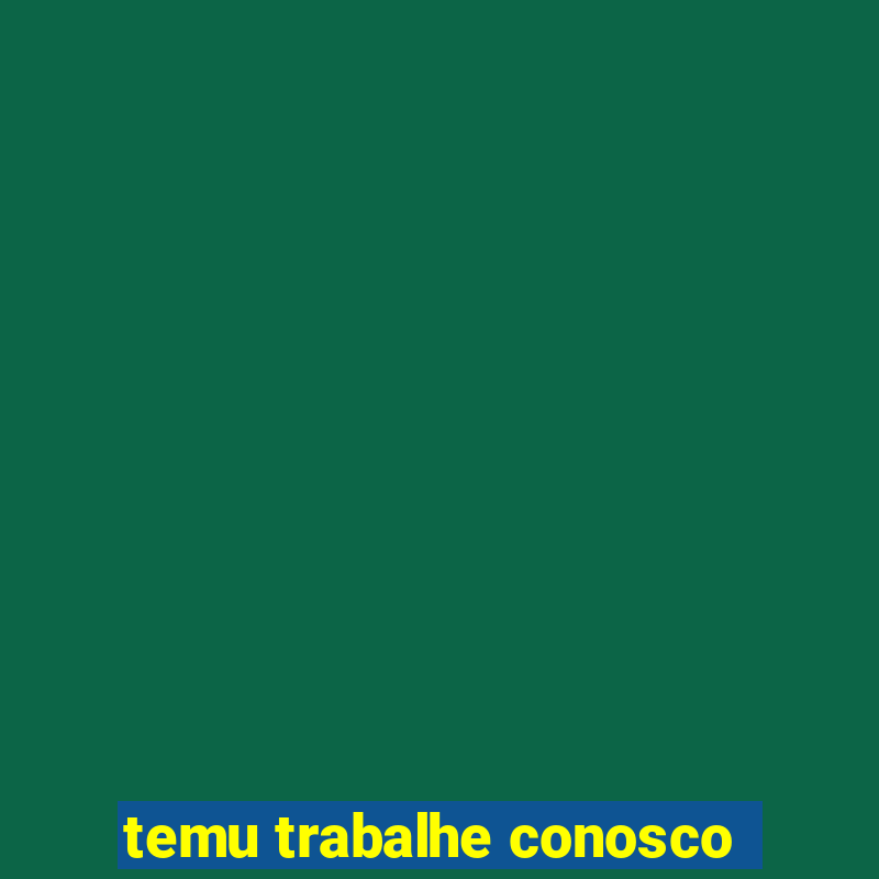 temu trabalhe conosco