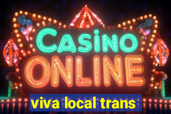 viva local trans