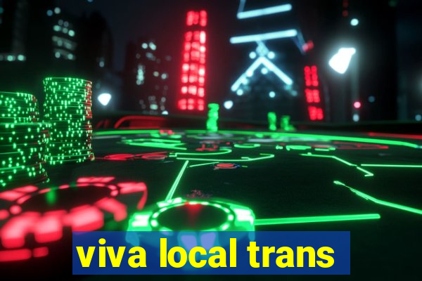 viva local trans