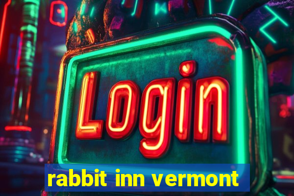 rabbit inn vermont