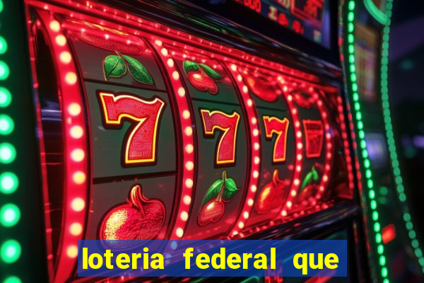 loteria federal que dia corre