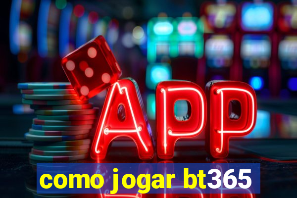 como jogar bt365